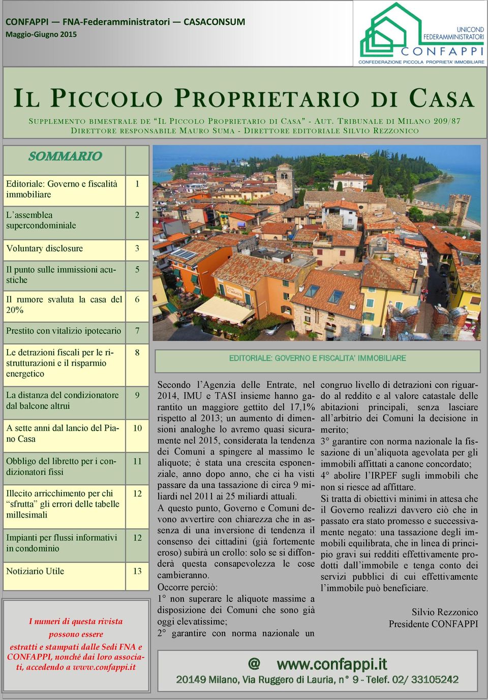 3 Il punto sulle immissioni acustiche Il rumore svaluta la casa del 20% 5 6 Prestito con vitalizio ipotecario 7 Le detrazioni fiscali per le ristrutturazioni e il risparmio energetico La distanza del