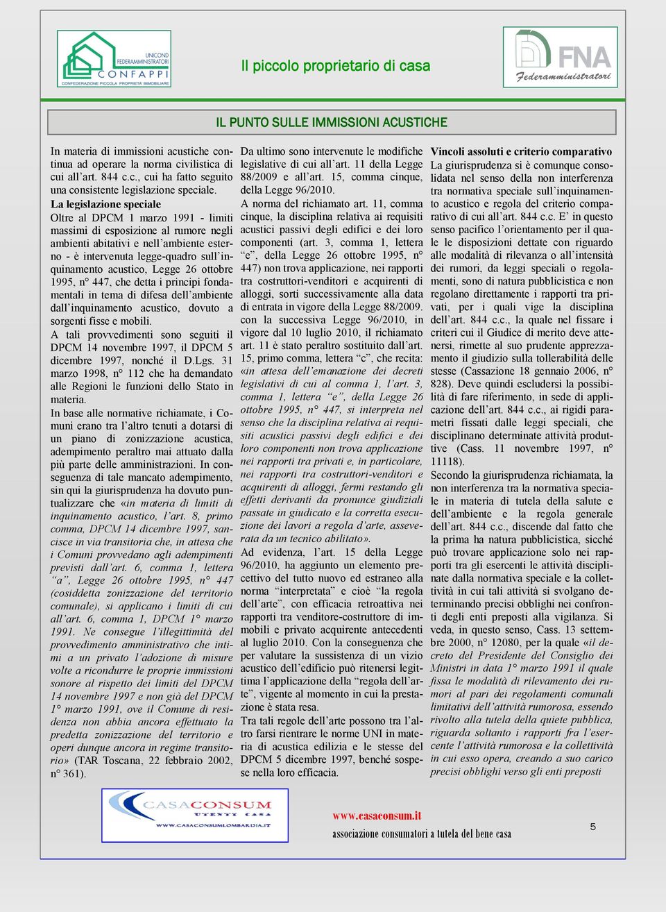 Legge 26 ottobre 1995, n 447, che detta i principi fondamentali in tema di difesa dell ambiente dall inquinamento acustico, dovuto a sorgenti fisse e mobili.