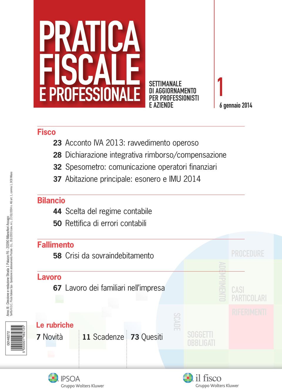 1, comma 1, DCB Milano 00148272 5 000001 482725 Fisco Bilancio 23 Acconto IVA 2013: ravvedimento operoso 28 Dichiarazione integrativa rimborso/compensazione 32 Spesometro: comunicazione operatori