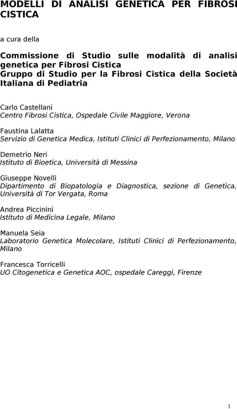 Demetrio Neri Istituto di Bioetica, Università di Messina Giuseppe Novelli Dipartimento di Biopatologia e Diagnostica, sezione di Genetica, Università di Tor Vergata, Roma Andrea Piccinini