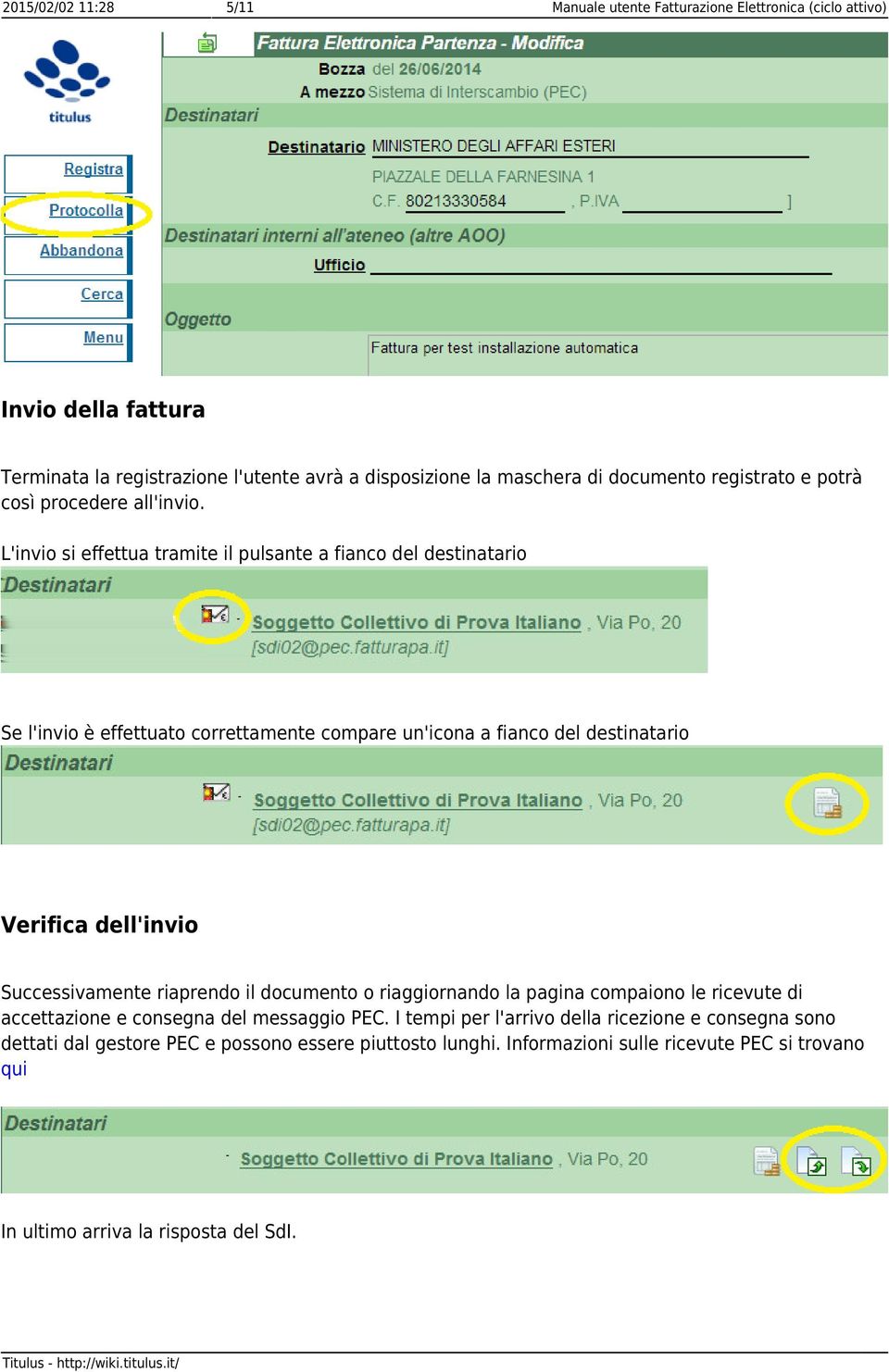 L'invio si effettua tramite il pulsante a fianco del destinatario Se l'invio è effettuato correttamente compare un'icona a fianco del destinatario Verifica dell'invio