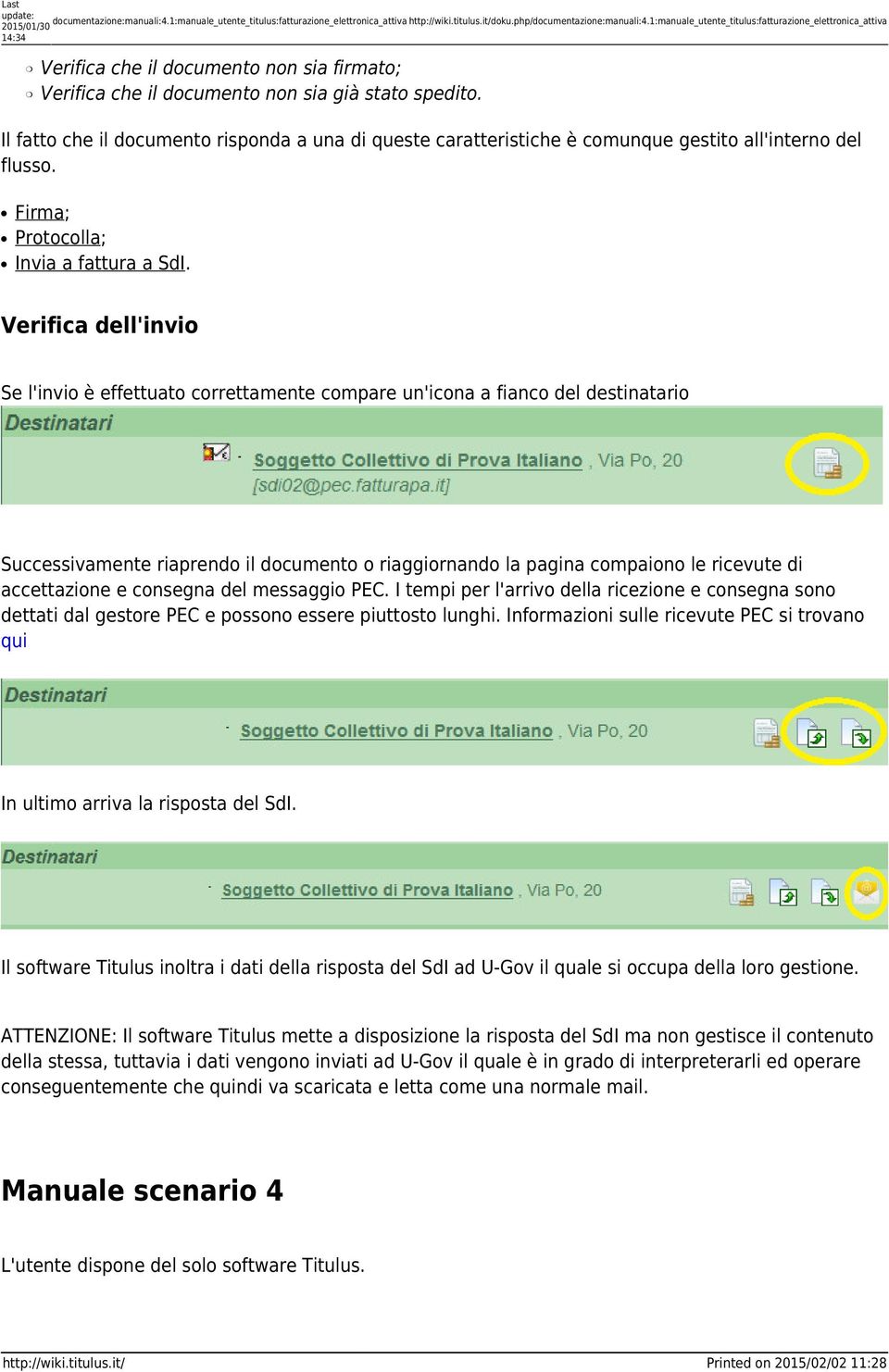 Il fatto che il documento risponda a una di queste caratteristiche è comunque gestito all'interno del flusso. Firma; Protocolla; Invia a fattura a SdI.