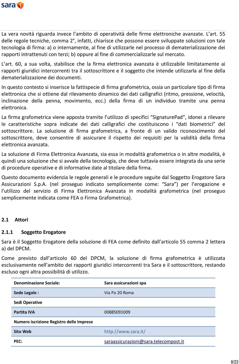 dematerializzazione dei rapporti intrattenuti con terzi; b) oppure al fine di commercializzarle sul mercato. L art.