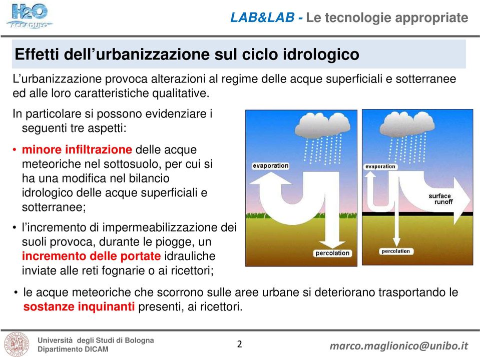 In particolare si possono evidenziare i seguenti tre aspetti: minore infiltrazione delle acque meteoriche nel sottosuolo, per cui si ha una modifica nel bilancio