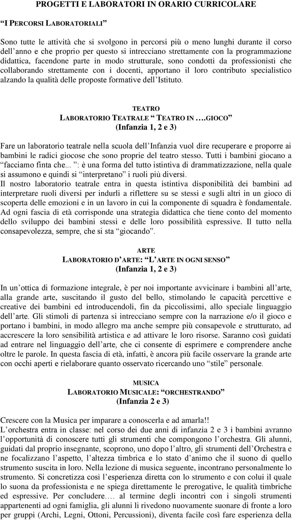 contributo specialistico alzando la qualità delle proposte formative dell Istituto. TEATRO LABORATORIO TEATRALE TEATRO IN.