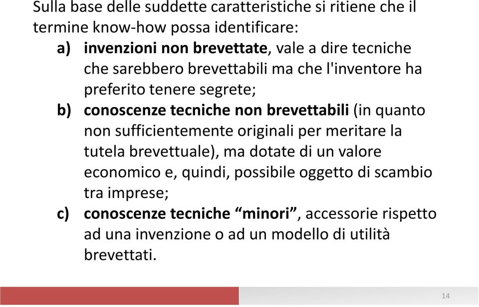 quanto non sufficientemente originali per meritare la tutela brevettuale), ma dotate di un valore economico e, quindi, possibile