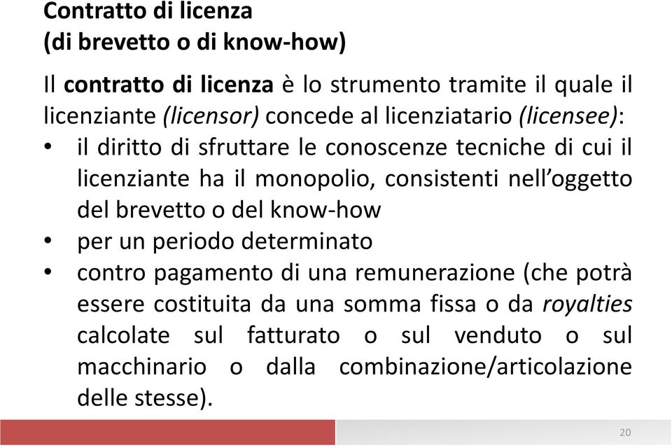 nell oggetto del brevetto o del know-how per un periodo determinato contro pagamento di una remunerazione (che potrà essere costituita