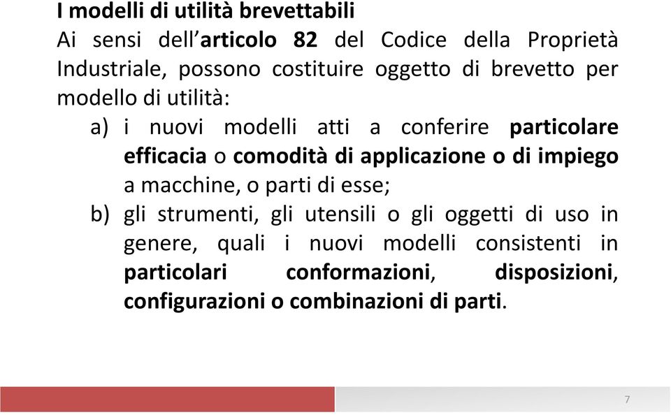 comodità di applicazione o di impiego amacchine,opartidiesse; b) gli strumenti, gli utensili o gli oggetti di uso in