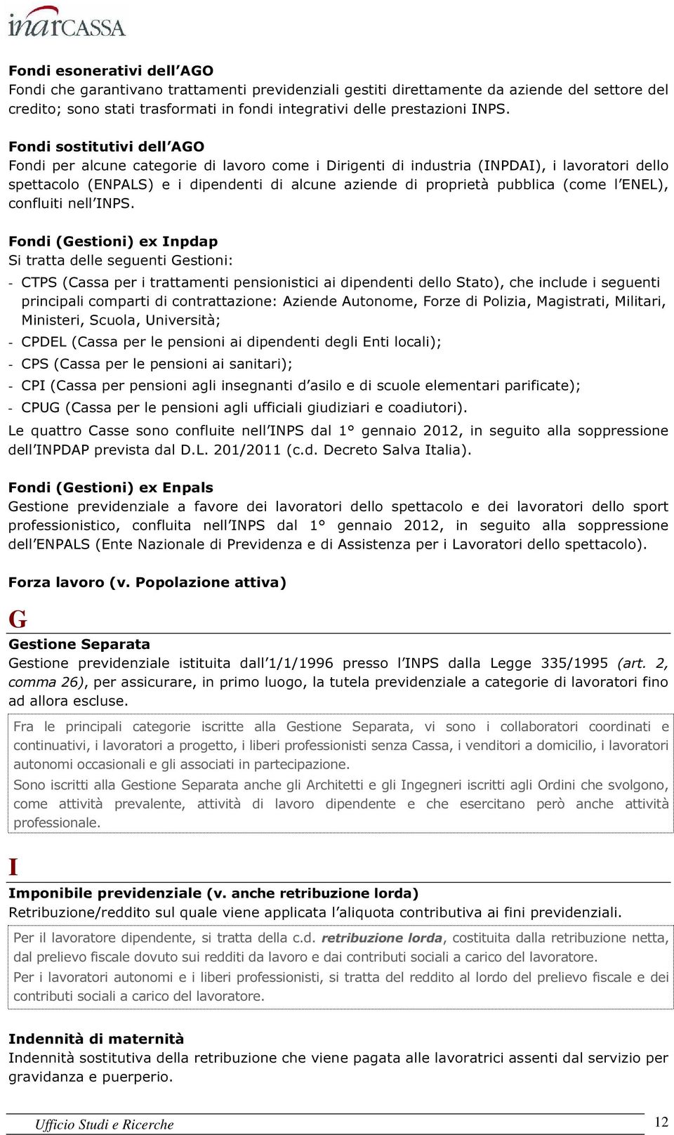 (come l ENEL), confluiti nell INPS.