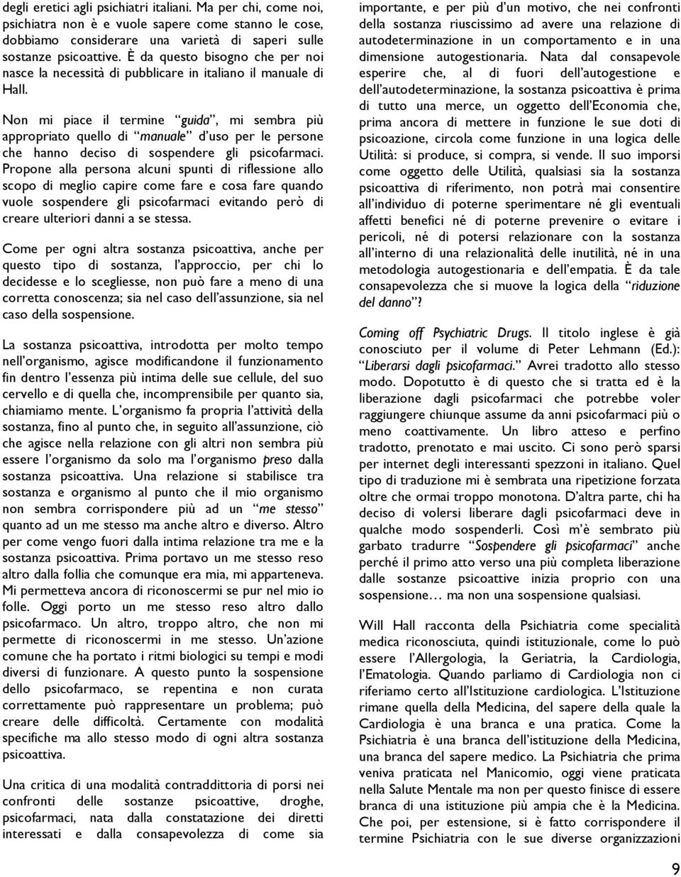 Non mi piace il termine guida, mi sembra più appropriato quello di manuale d uso per le persone che hanno deciso di sospendere gli psicofarmaci.