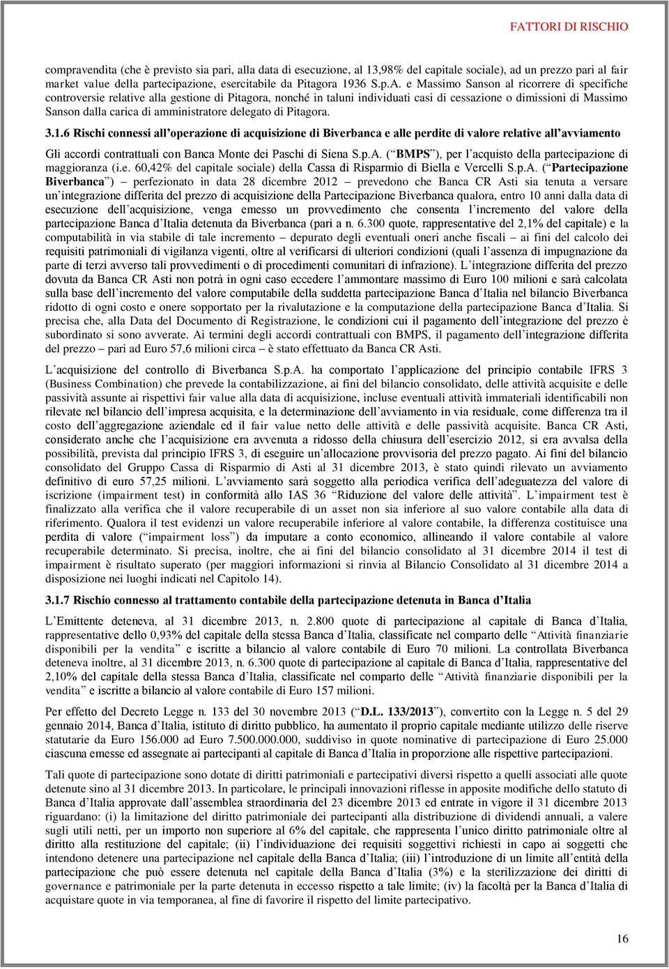 e Massimo Sanson al ricorrere di specifiche controversie relative alla gestione di Pitagora, nonché in taluni individuati casi di cessazione o dimissioni di Massimo Sanson dalla carica di