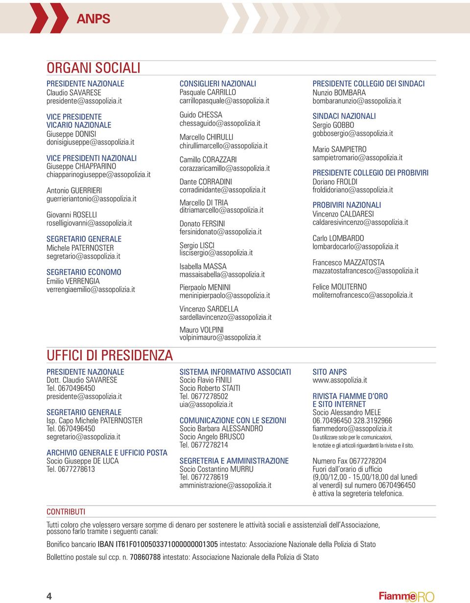 it SEGRETARIO GENERALE Michele PATERNOSTER segretario@assopolizia.it SEGRETARIO ECONOMO Emilio VERRENGIA verrengiailio@assopolizia.it UFFICI DI PRESIDENZA PRESIDENTE NAZIONALE Dott.