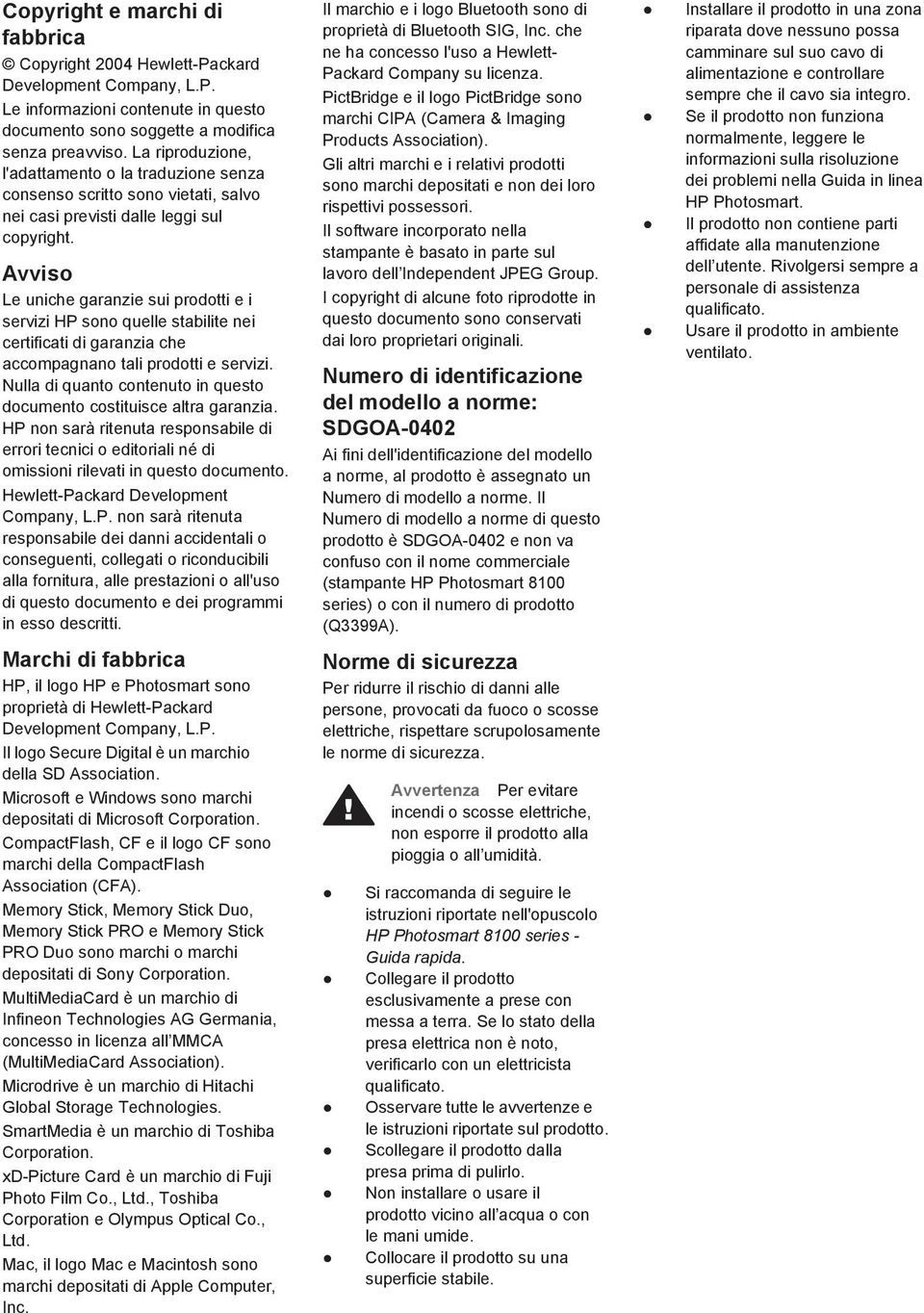 Avviso Le uniche garanzie sui prodotti e i servizi HP sono quelle stabilite nei certificati di garanzia che accompagnano tali prodotti e servizi.