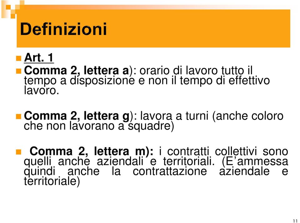 Comma 2, lettera g): lavora a turni (anche coloro che non lavorano a squadre) Comma 2,