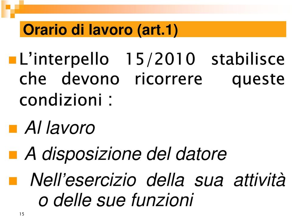 ricorrere condizioni : Al lavoro A disposizione