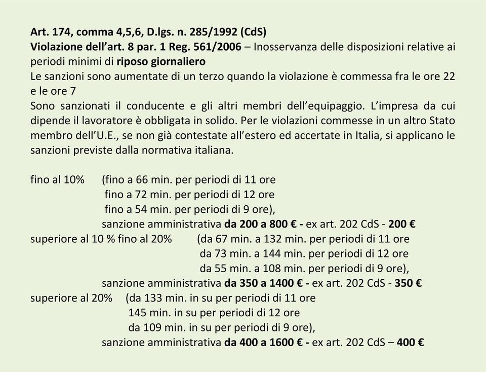 sanzionati il conducente e gli altri membri dell equipaggio. L impresa da cui dipende il lavoratore è obbligata in solido. Per le violazioni commesse in un altro Stato membro dell U.E.