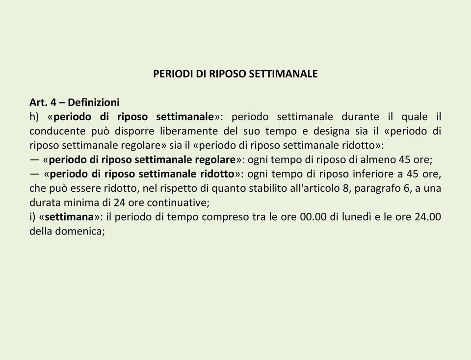 riposo settimanale regolare» sia il «periodo di riposo settimanale ridotto»: «periodo di riposo settimanale regolare»: ogni tempo di riposo di almeno 45 ore; «periodo