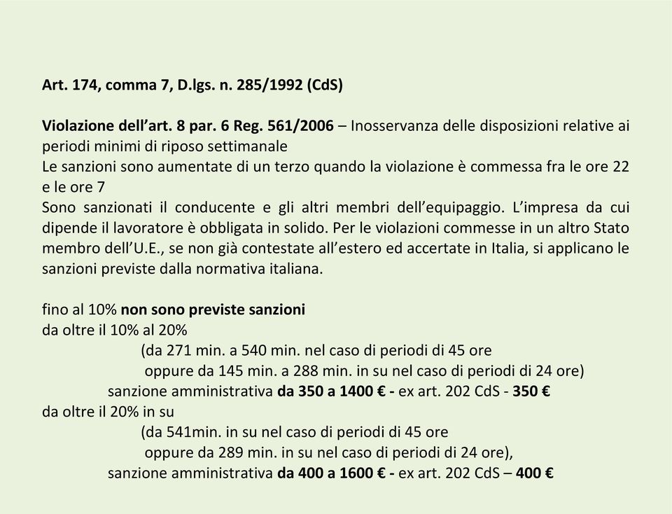 sanzionati il conducente e gli altri membri dell equipaggio. L impresa da cui dipende il lavoratore è obbligata in solido. Per le violazioni commesse in un altro Stato membro dell U.E.