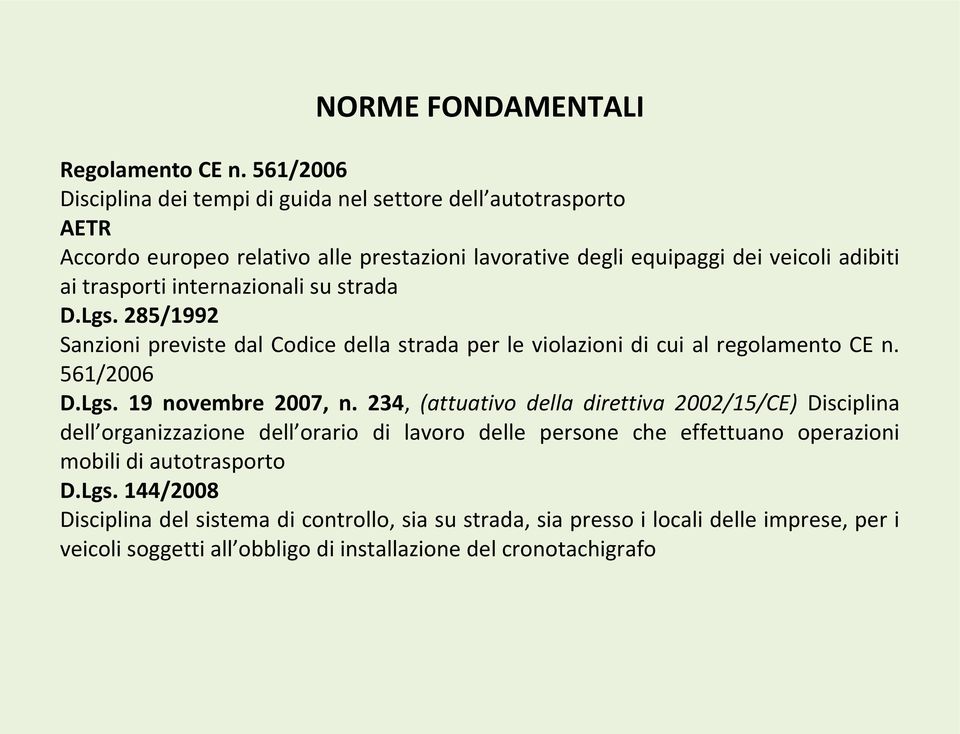 internazionali su strada D.Lgs. 285/1992 Sanzioni previste dal Codice della strada per le violazioni di cui al regolamento CE n. 561/2006 D.Lgs. 19 novembre 2007, n.