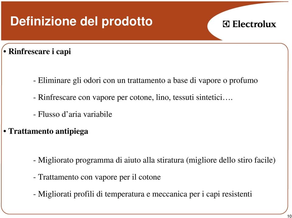 - Flusso d aria variabile Trattamento antipiega - Migliorato programma di aiuto alla stiratura