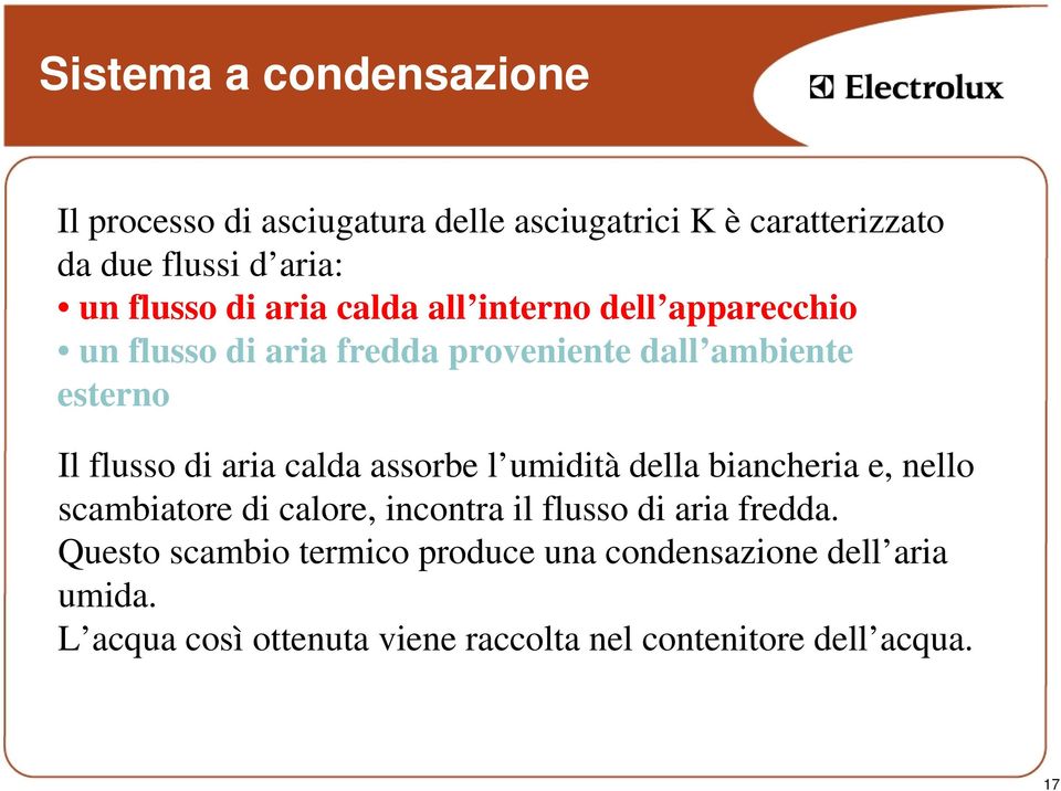 calda assorbe l umidità della biancheria e, nello scambiatore di calore, incontra il flusso di aria fredda.