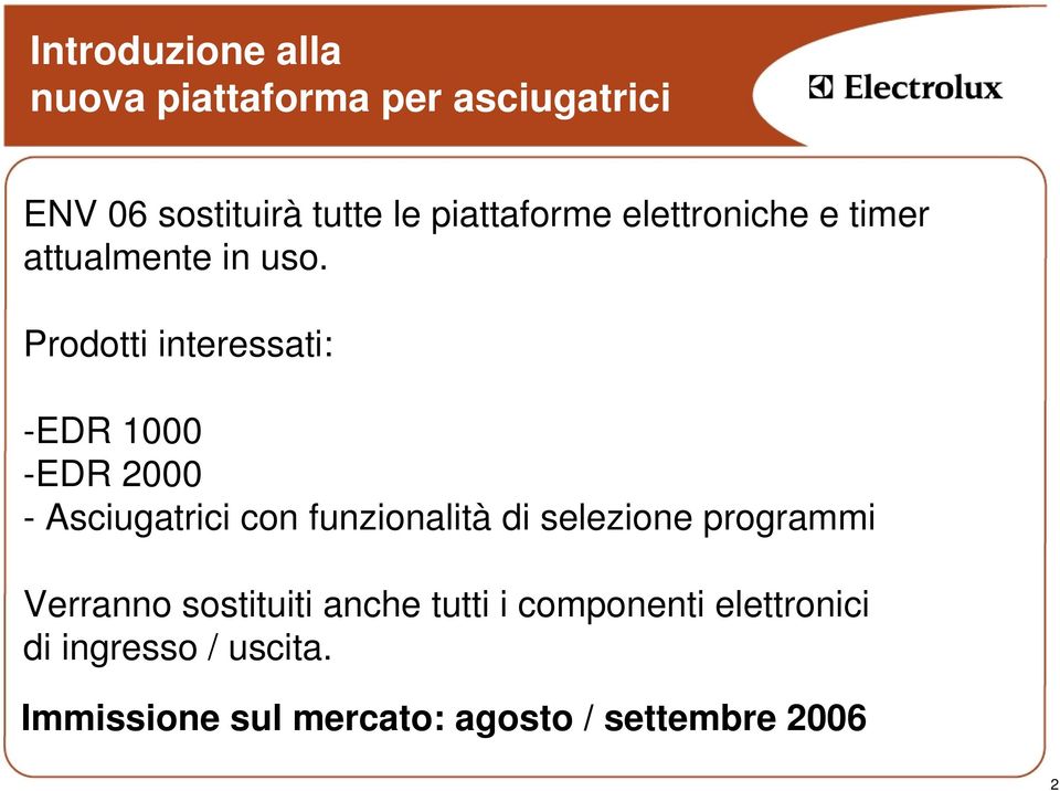 Prodotti interessati: -EDR 1000 -EDR 2000 - Asciugatrici con funzionalità di selezione