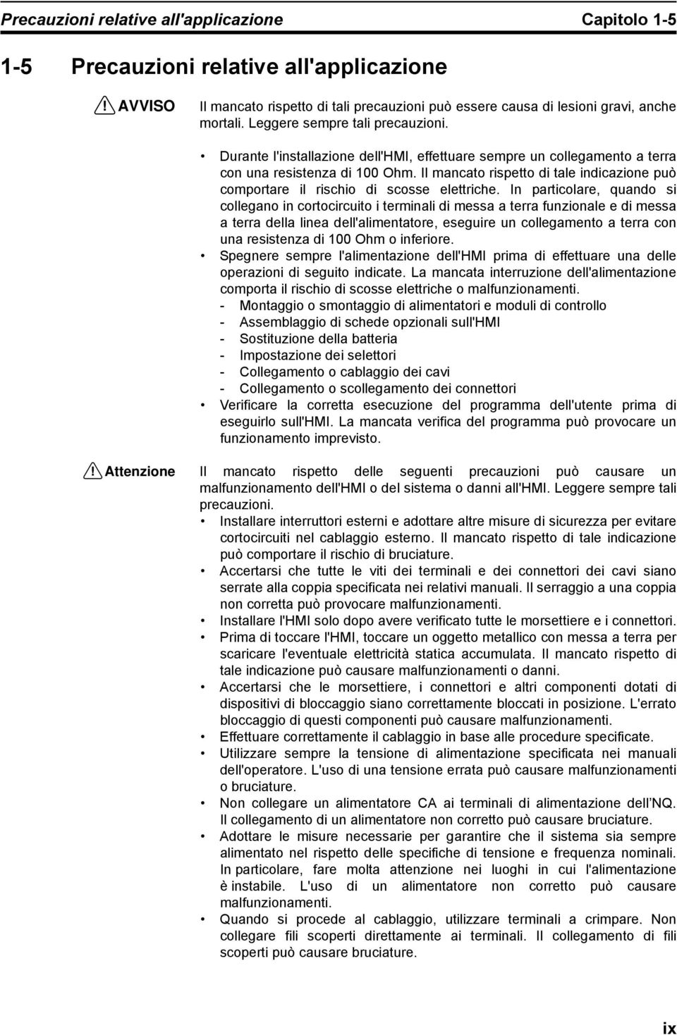 Il mancato rispetto di tale indicazione può comportare il rischio di scosse elettriche.