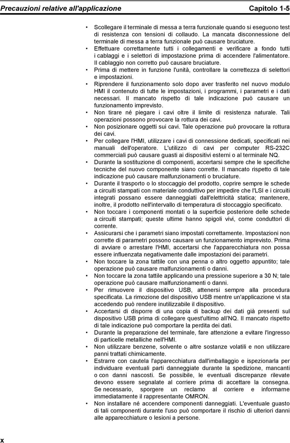 Effettuare correttamente tutti i collegamenti e verificare a fondo tutti i cablaggi e i selettori di impostazione prima di accendere l'alimentatore. Il cablaggio non corretto può causare bruciature.