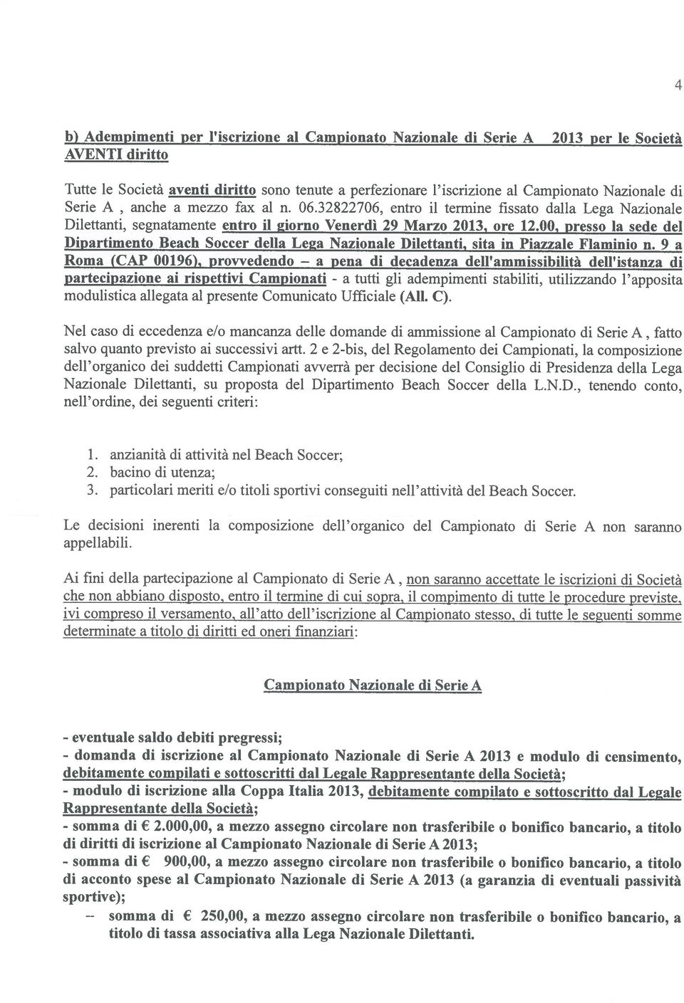 06.32822706, entro ii termine fissato dalla Lega Nazionale Dilettanti, segnatamente entro ii giorno Venerdl 29 Marzo 2013, ore 12.