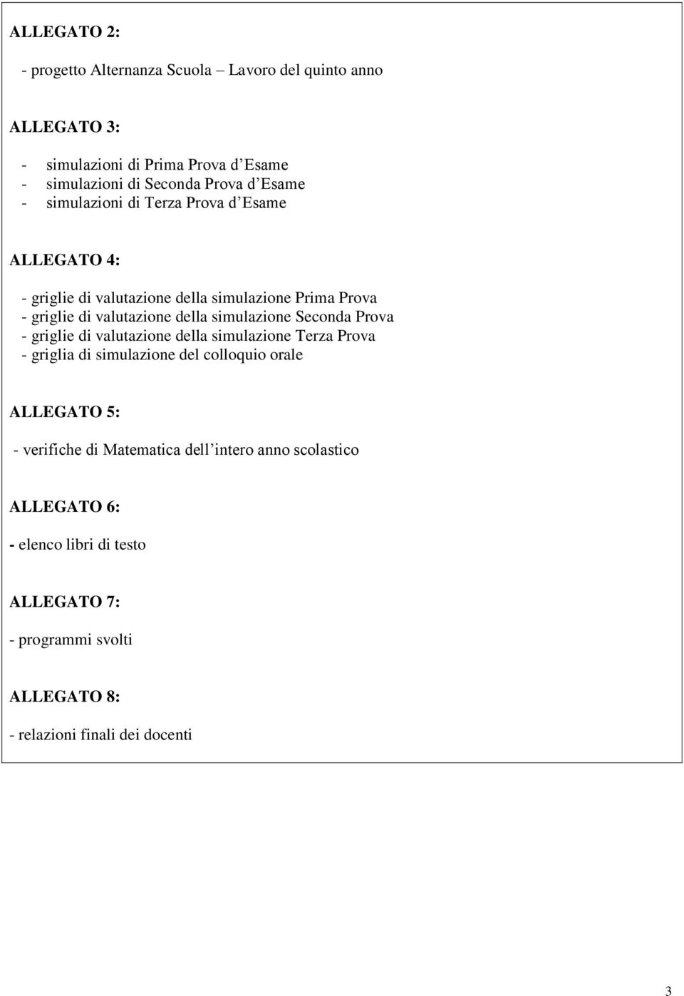 simulazione Seconda Prova - griglie di valutazione della simulazione Terza Prova - griglia di simulazione del colloquio orale ALLEGATO 5: -