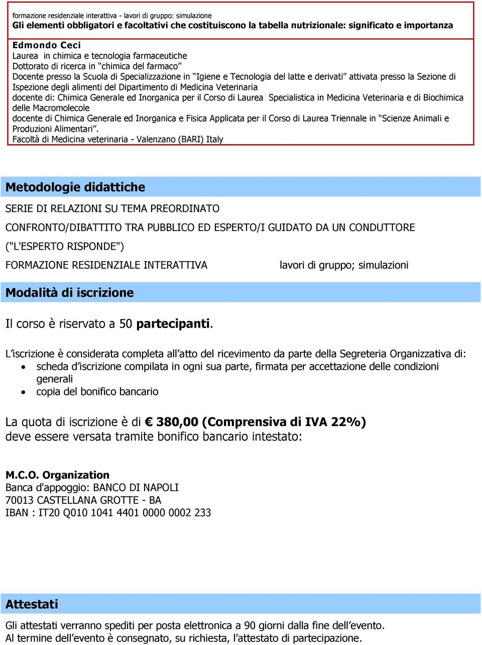 Ispezione degli alimenti del Dipartimento di Medicina Veterinaria docente di: Chimica Generale ed Inorganica per il Corso di Laurea Specialistica in Medicina Veterinaria e di Biochimica delle