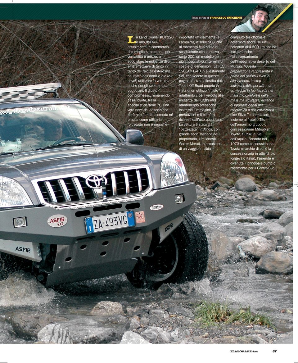 Il giusto compromesso, rimanendo in casa Toyota, tra la specialistica serie 70, una vera nave del deserto che però non è molto comoda né pratica come utilitaria (oltretutto non è neanche L importata