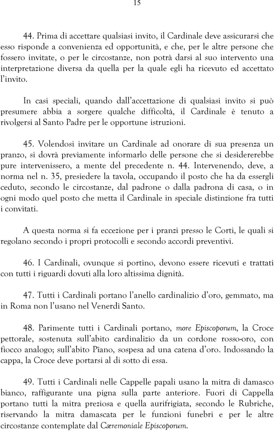 darsi al suo intervento una interpretazione diversa da quella per la quale egli ha ricevuto ed accettato l invito.