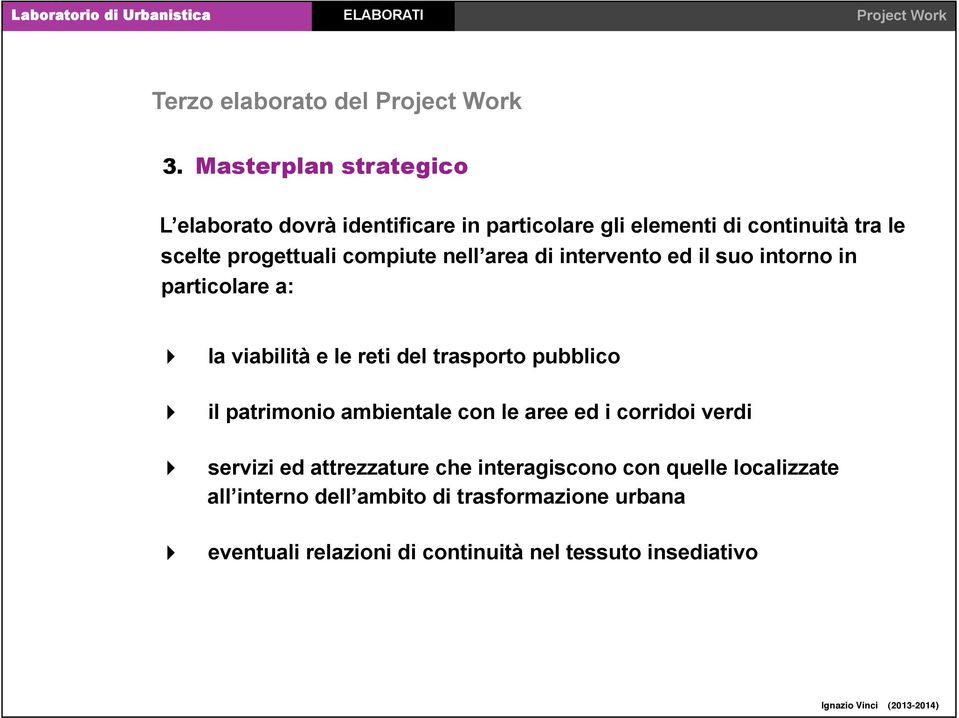 compiute nell area di intervento ed il suo intorno in particolare a: la viabilità e le reti del trasporto pubblico "il