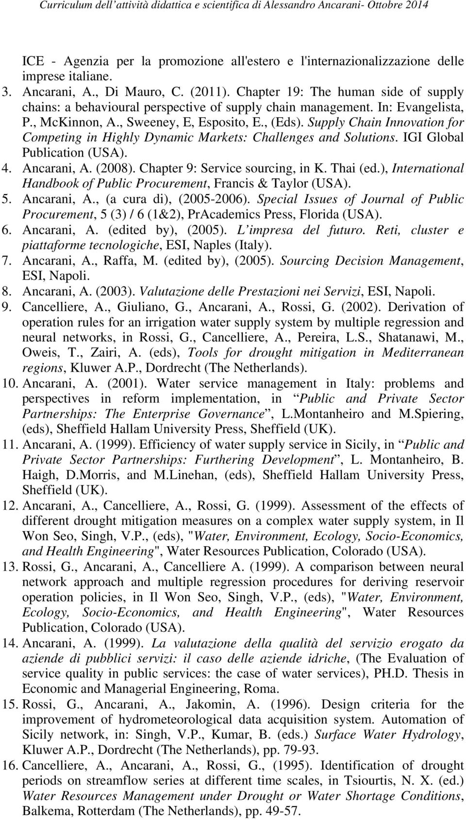 Supply Chain Innovation for Competing in Highly Dynamic Markets: Challenges and Solutions. IGI Global Publication (USA). 4. Ancarani, A. (2008). Chapter 9: Service sourcing, in K. Thai (ed.