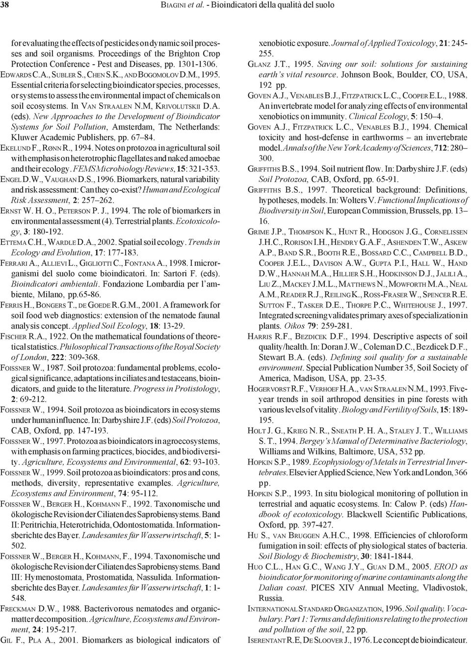 Essential criteria for selecting bioindicator species, processes, or systems to assess the environmental impact of chemicals on soil ecosystems. In VAN STRAALEN N.M, KRIVOLUTSKII D.A. (eds).