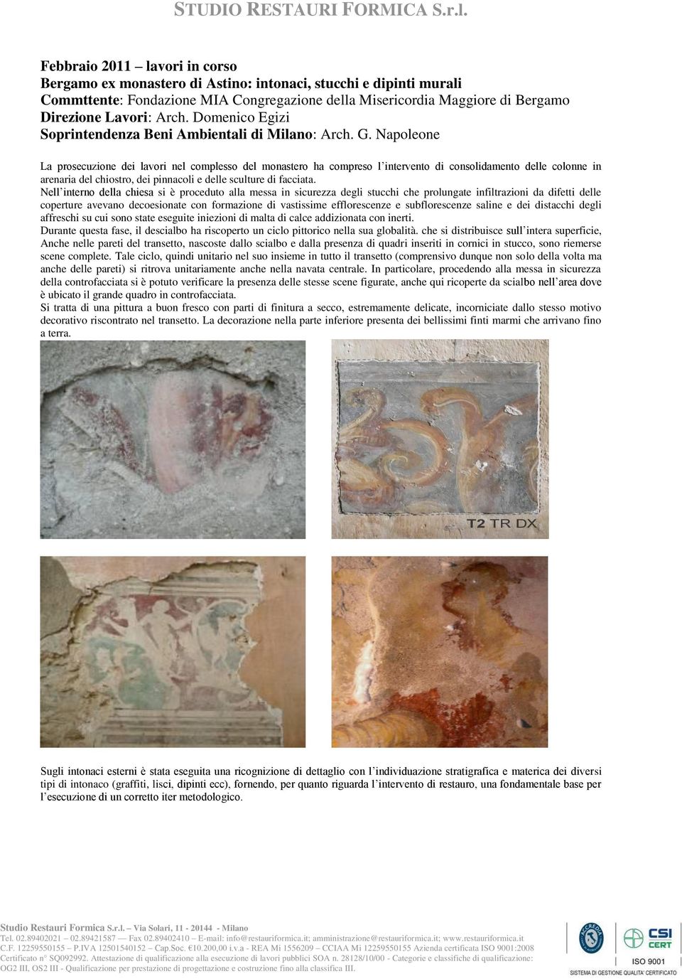 Napoleone La prosecuzione dei lavori nel complesso del monastero ha compreso l intervento di consolidamento delle colonne in arenaria del chiostro, dei pinnacoli e delle sculture di facciata.