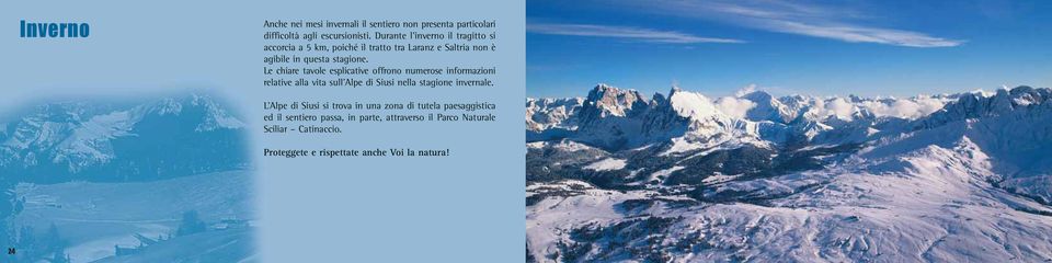 Le chiare tavole esplicative offrono numerose informazioni relative alla vita sull Alpe di Siusi nella stagione invernale.