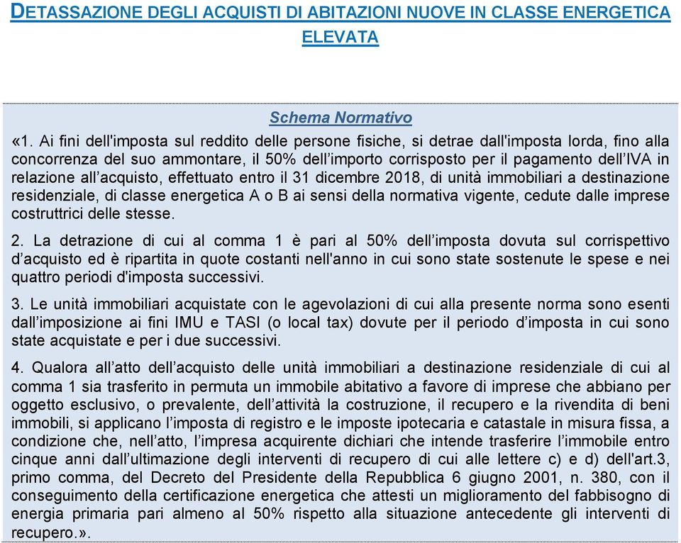 all acquisto, effettuato entro il 31 dicembre 2018, di unità immobiliari a destinazione residenziale, di classe energetica A o B ai sensi della normativa vigente, cedute dalle imprese costruttrici