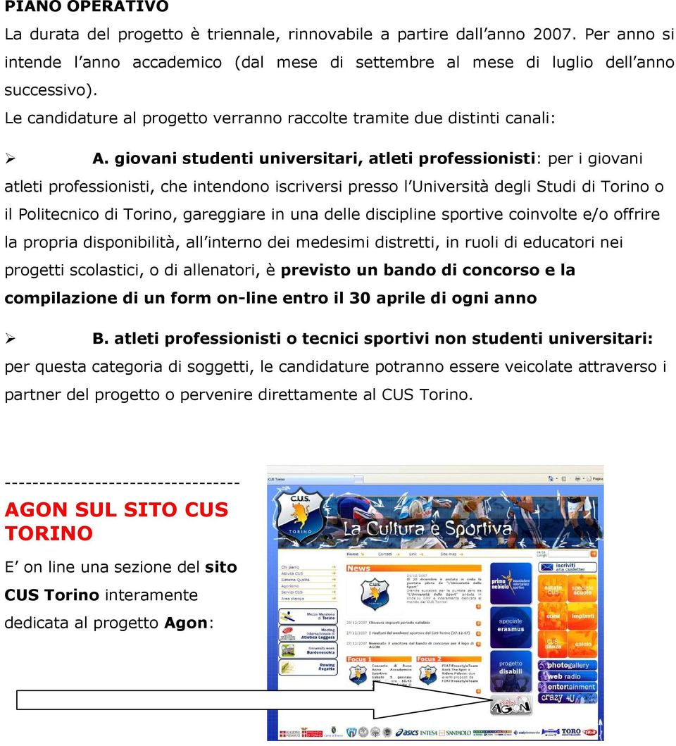 giovani studenti universitari, atleti professionisti: per i giovani atleti professionisti, che intendono iscriversi presso l Università degli Studi di Torino o il Politecnico di Torino, gareggiare in