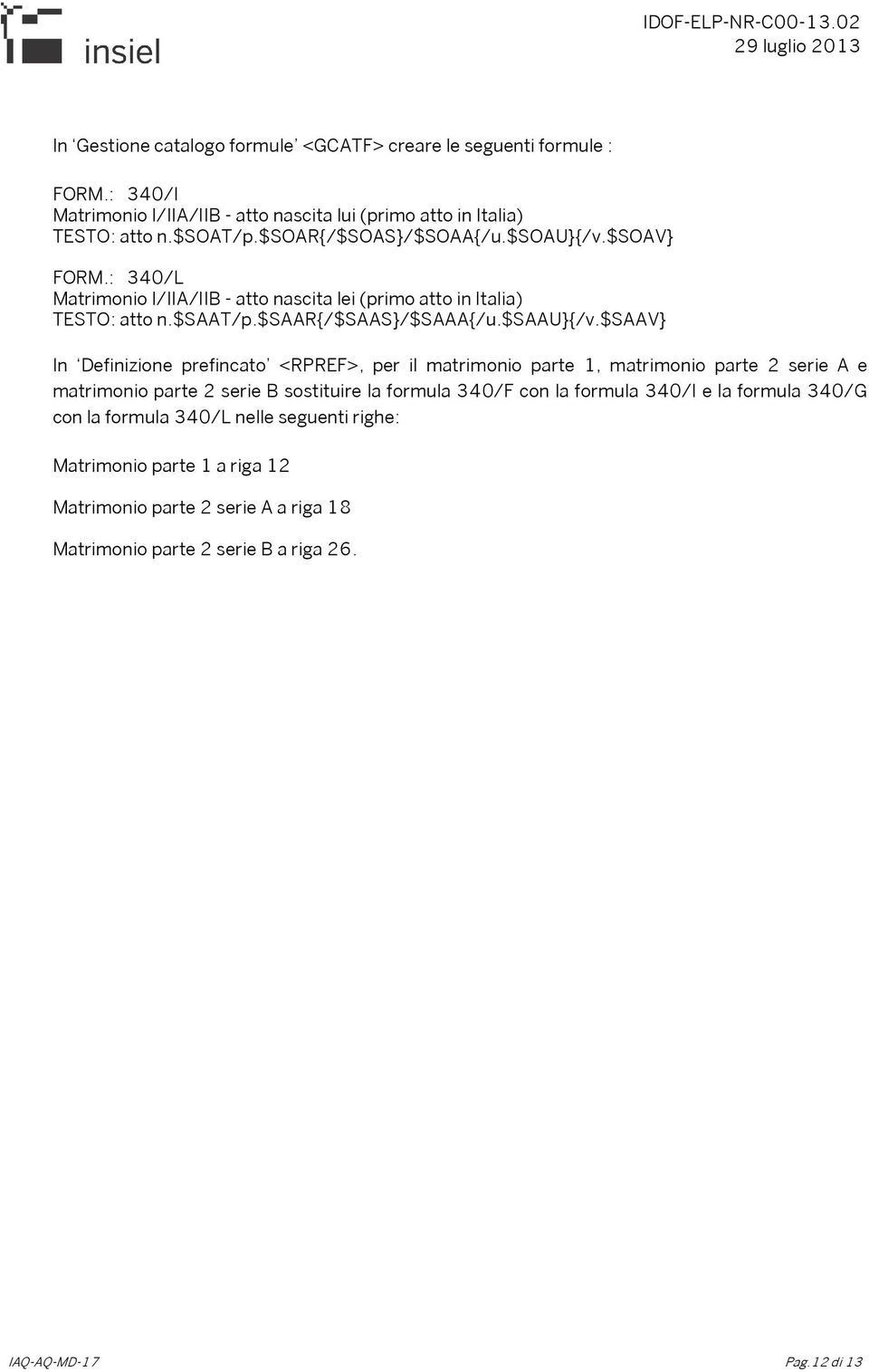 $saav} In Definizione prefincato <RPREF>, per il matrimonio parte 1, matrimonio parte 2 serie A e matrimonio parte 2 serie B sostituire la formula 340/F con la formula 340/I