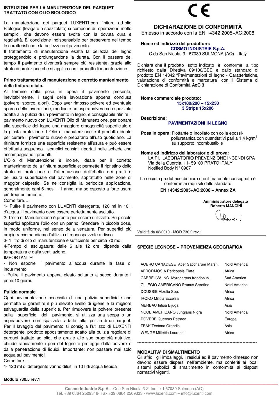 Il trattamento di manutenzione esalta la bellezza del legno proteggendolo e prolungandone la durata.