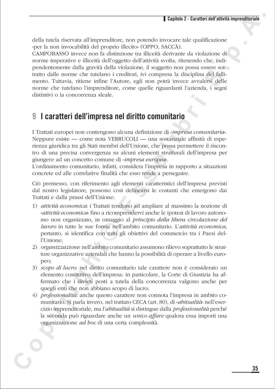 violazione, il soggetto non possa essere sottratto dalle norme che tutelano i creditori, ivi compresa la disciplina del fallimento.