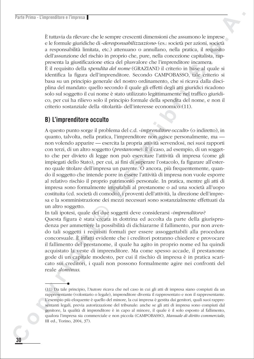 ) attenuano o annullano, nella pratica, il requisito dell assunzione del rischio in proprio che, pure, nella concezione capitalista, rappresenta la giustificazione etica del plusvalore che l