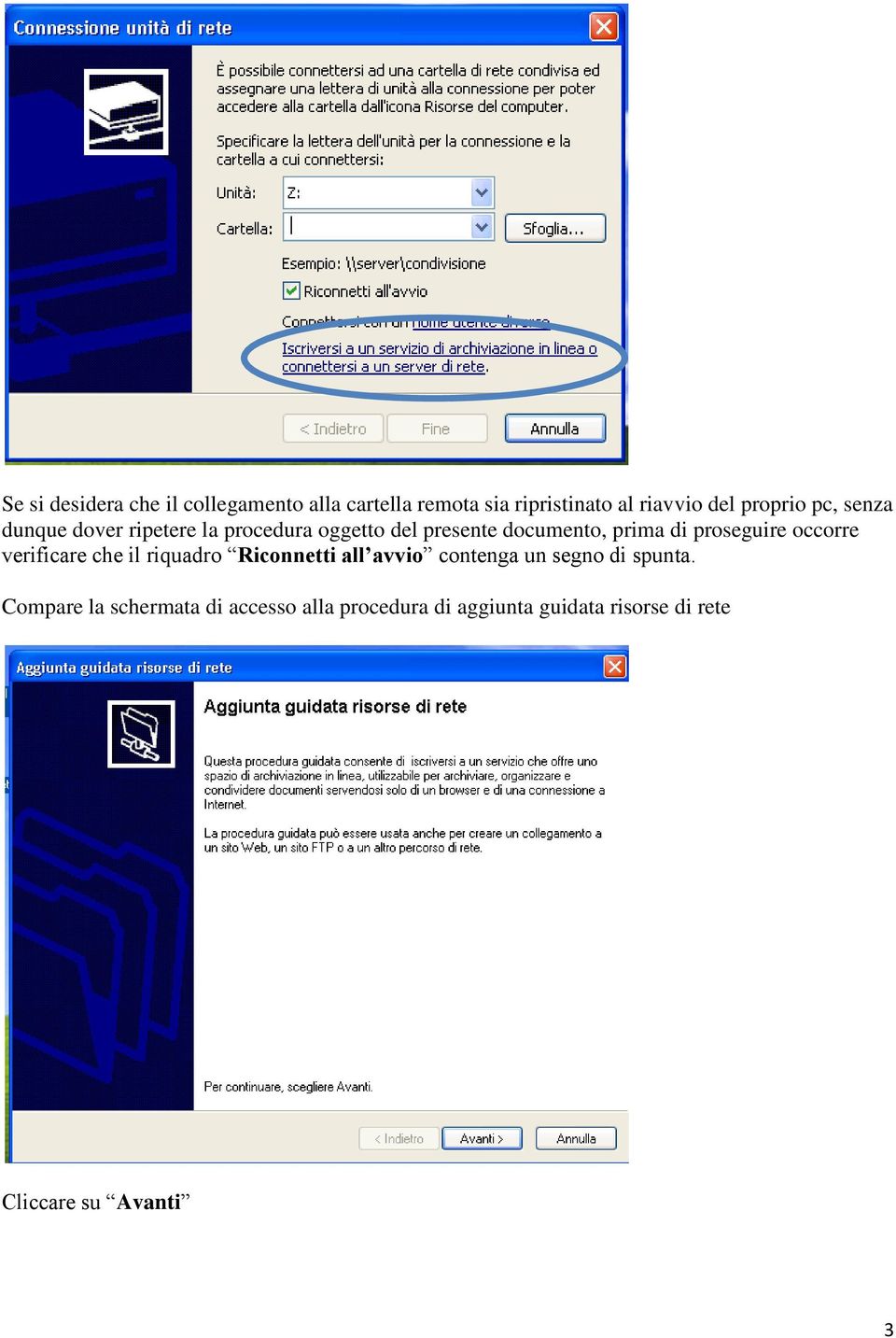 proseguire occorre verificare che il riquadro Riconnetti all avvio contenga un segno di spunta.