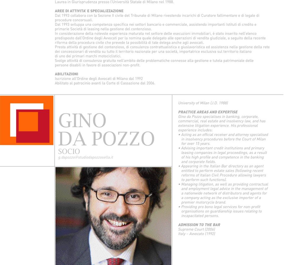 Dal 1993 sviluppa una competenza specifica nei settori bancario e commerciale, assistendo importanti Istituti di credito e primarie Società di leasing nella gestione del contenzioso.