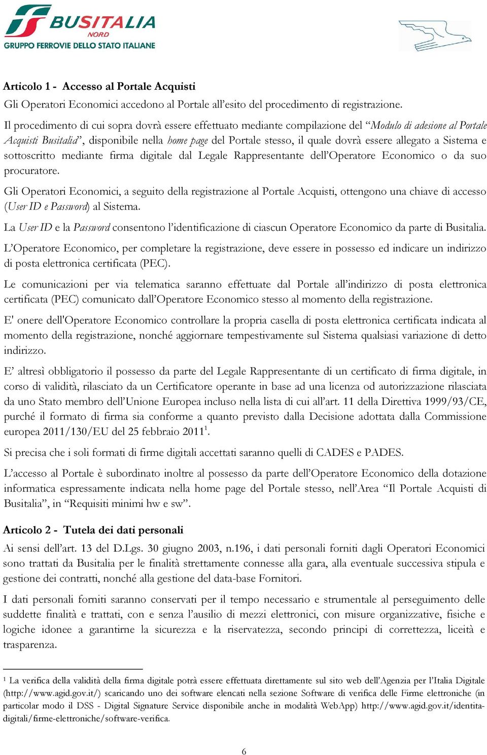 allegato a Sistema e sottoscritto mediante firma digitale dal Legale Rappresentante dell Operatore Economico o da suo procuratore.