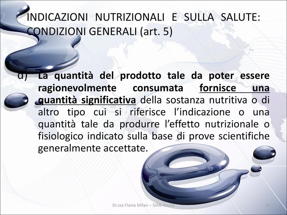 quantità significativa della sostanza nutritiva o di altro tipo cui si riferisce l indicazione o