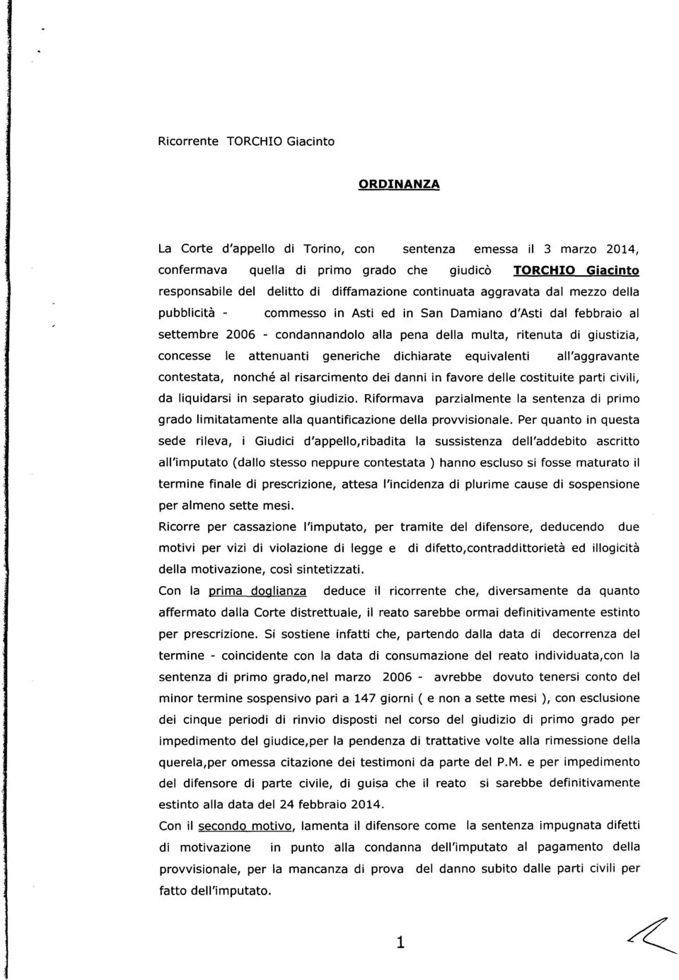 concesse le attenuanti generiche dichiarate equivalenti all'aggravante contestata, nonché al risarcimento dei danni in favore delle costituite parti civili, da liquidarsi in separato giudizio.