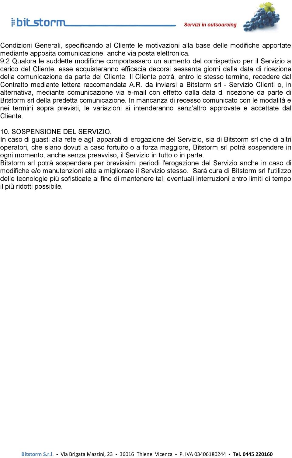 comunicazione da parte del Cliente. Il Cliente potrà, entro lo stesso termine, recedere dal Contratto mediante lettera raccomandata A.R.